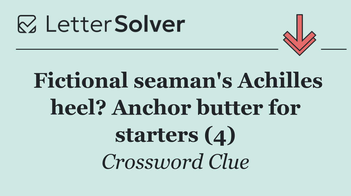 Fictional seaman's Achilles heel? Anchor butter for starters (4)