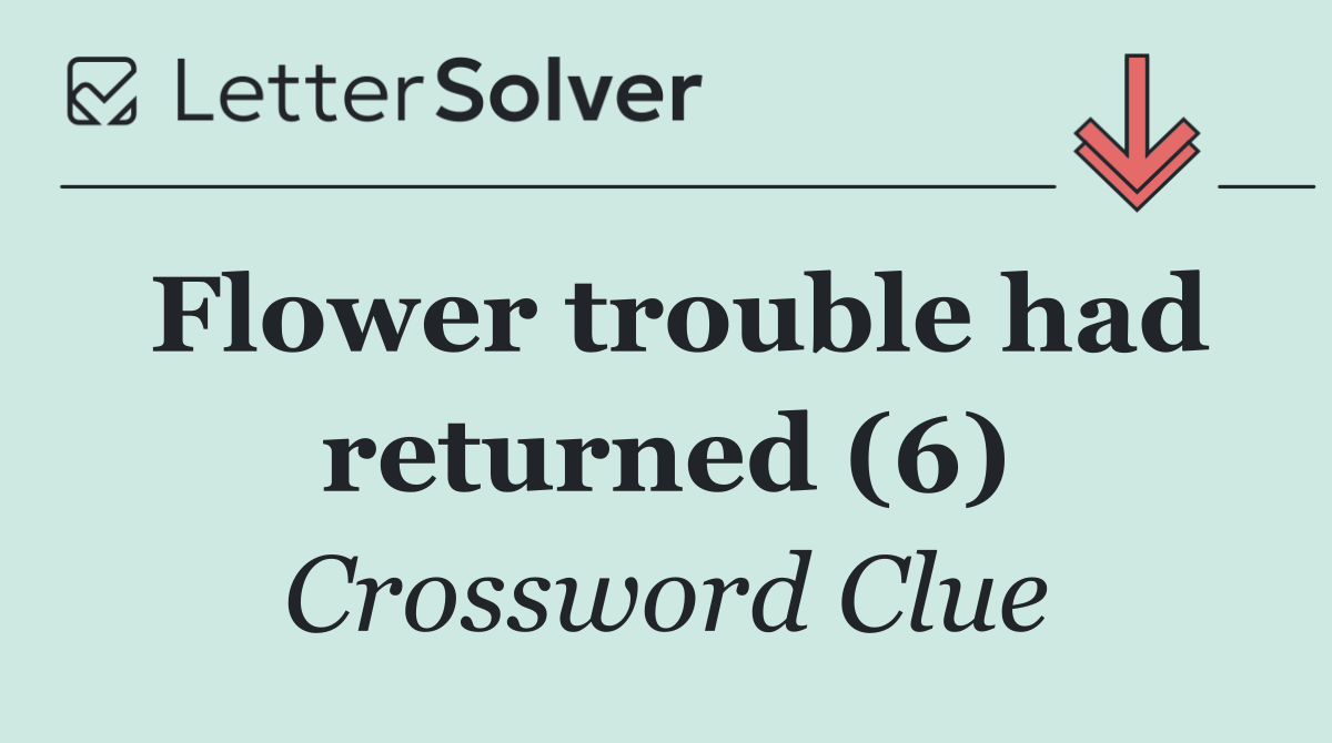 Flower trouble had returned (6)
