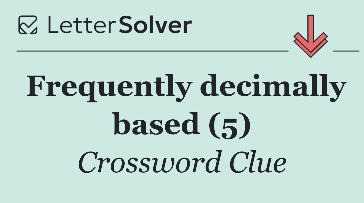 Frequently decimally based (5)