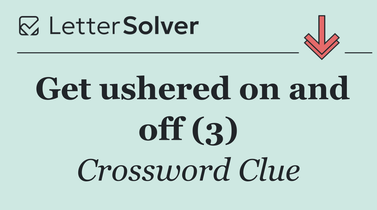 Get ushered on and off (3)