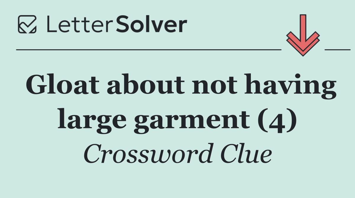 Gloat about not having large garment (4)