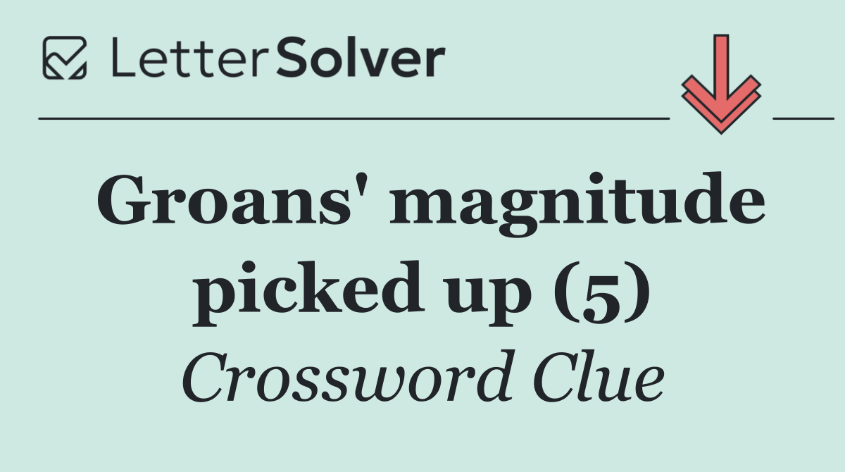 Groans' magnitude picked up (5)