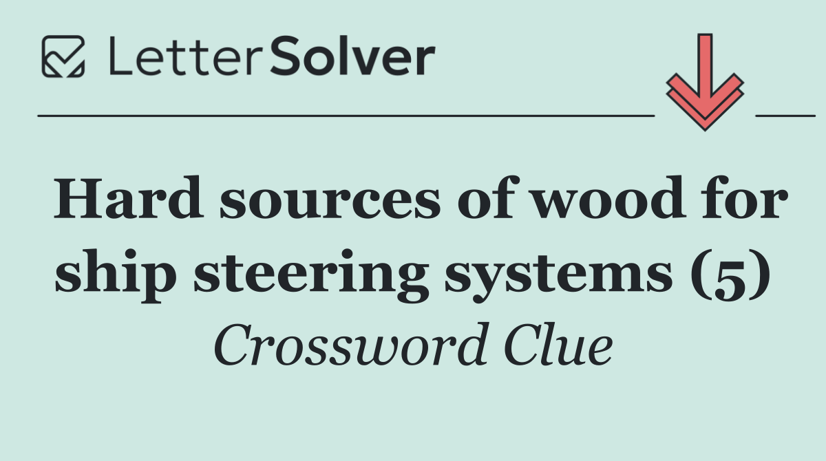 Hard sources of wood for ship steering systems (5)