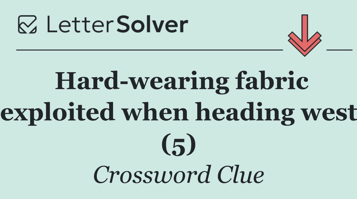 Hard wearing fabric exploited when heading west (5)