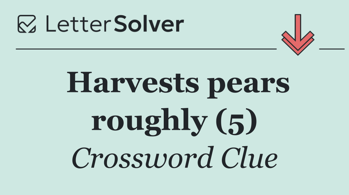 Harvests pears roughly (5)
