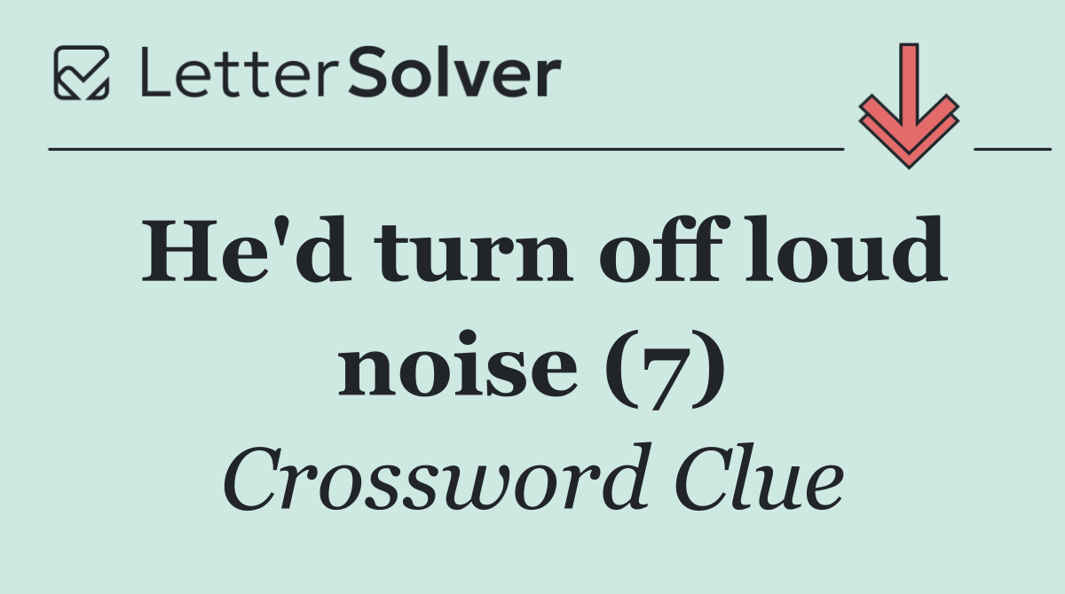 He'd turn off loud noise (7)