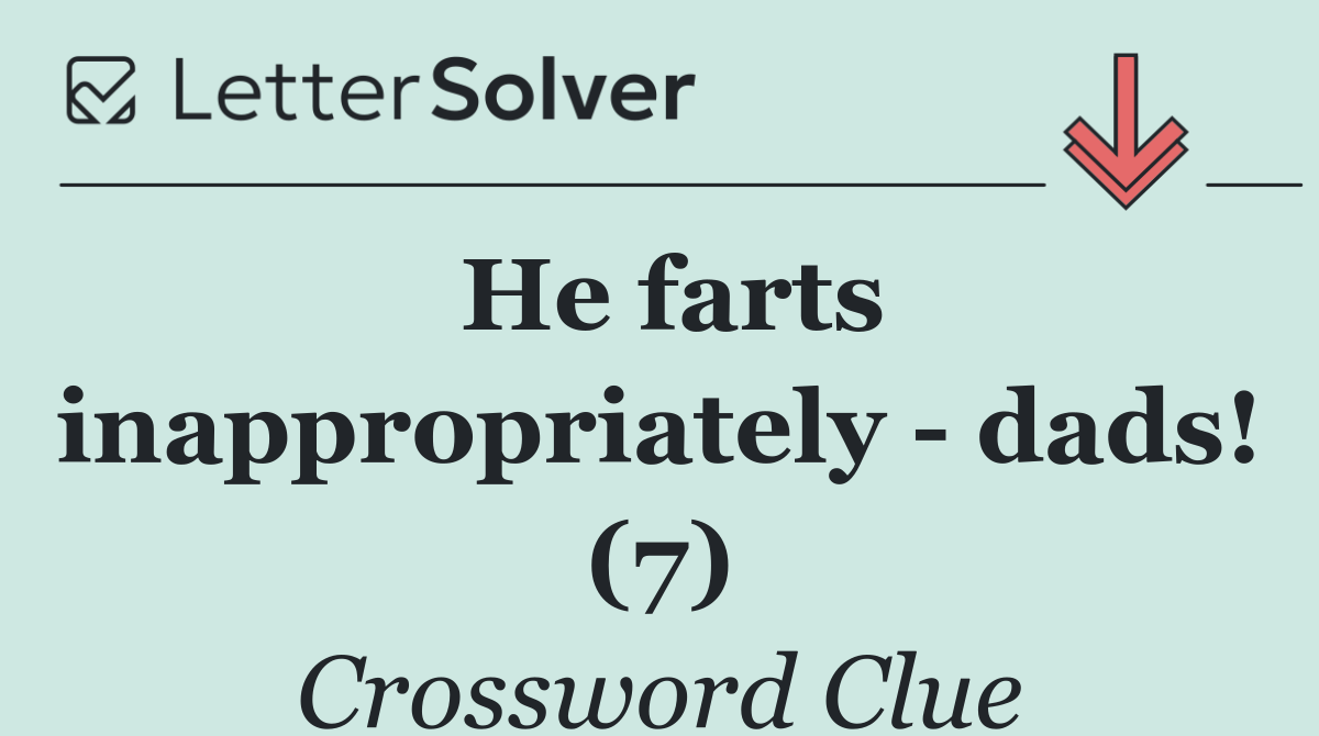 He farts inappropriately   dads! (7)