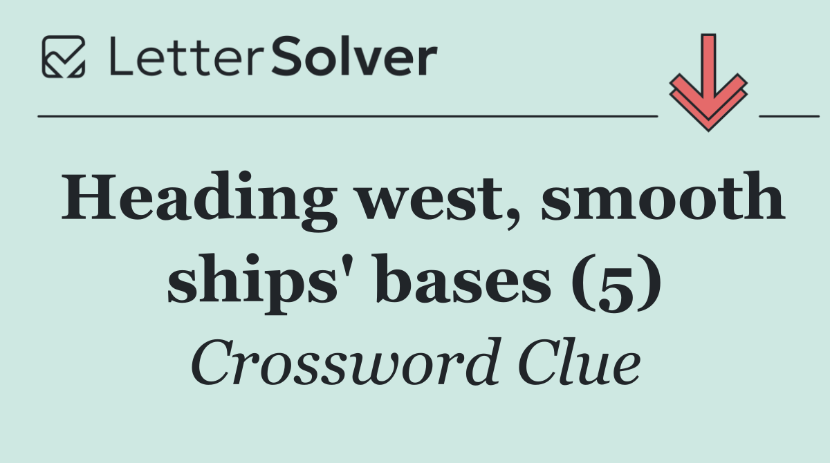 Heading west, smooth ships' bases (5)