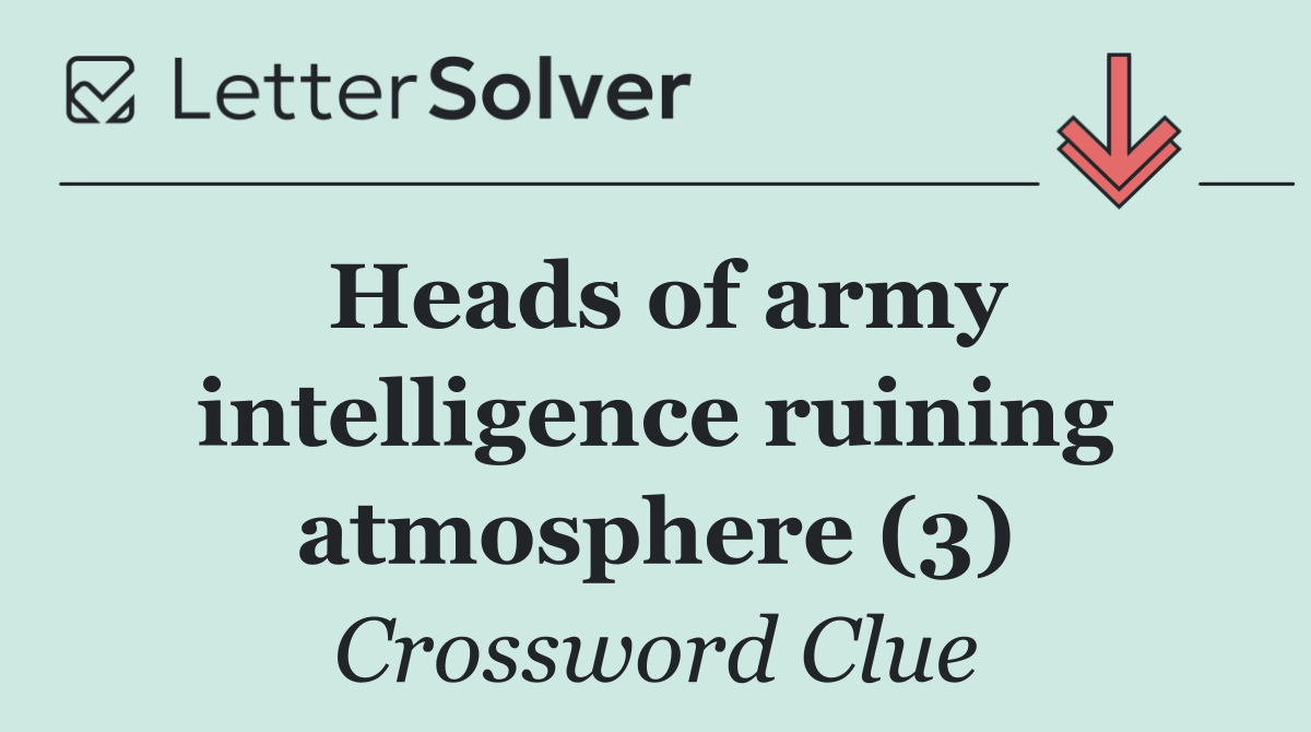 Heads of army intelligence ruining atmosphere (3)