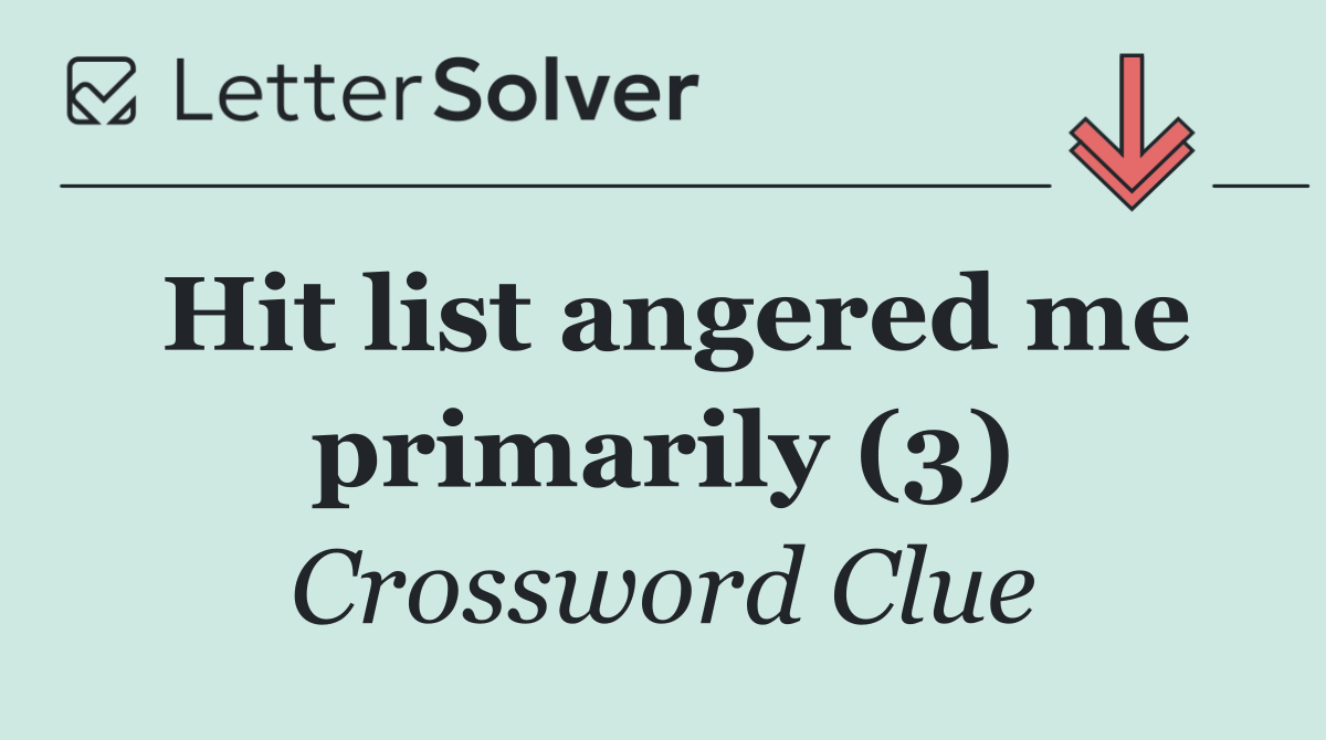 Hit list angered me primarily (3)