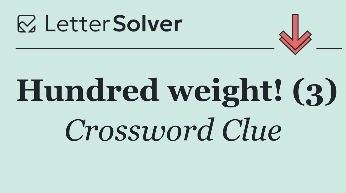 Hundred weight! (3)
