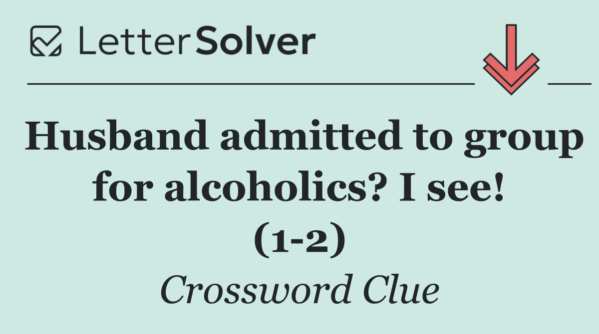Husband admitted to group for alcoholics? I see! (1 2)