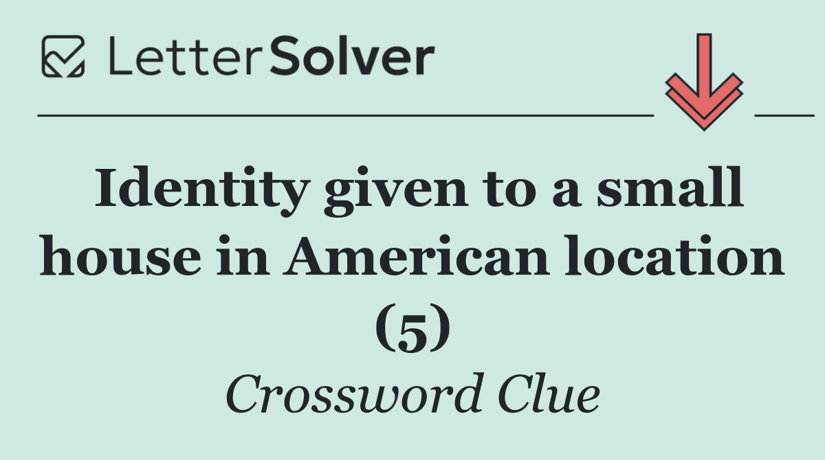 Identity given to a small house in American location (5)