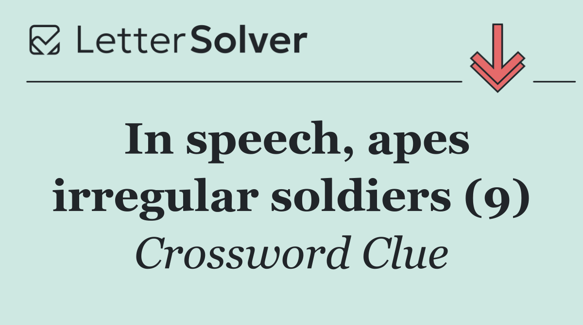 In speech, apes irregular soldiers (9)
