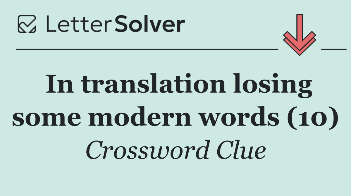 In translation losing some modern words (10)