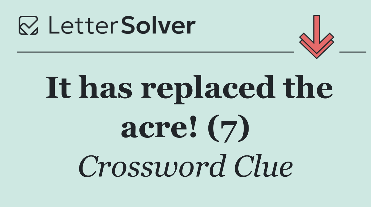It has replaced the acre! (7)