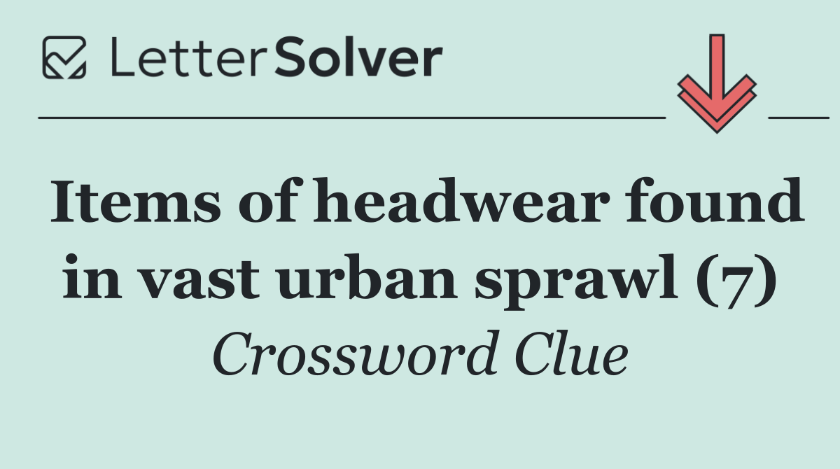 Items of headwear found in vast urban sprawl (7)