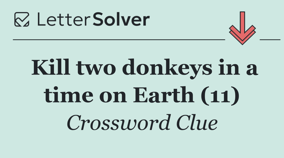 Kill two donkeys in a time on Earth (11)