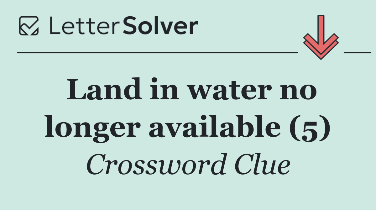 Land in water no longer available (5)