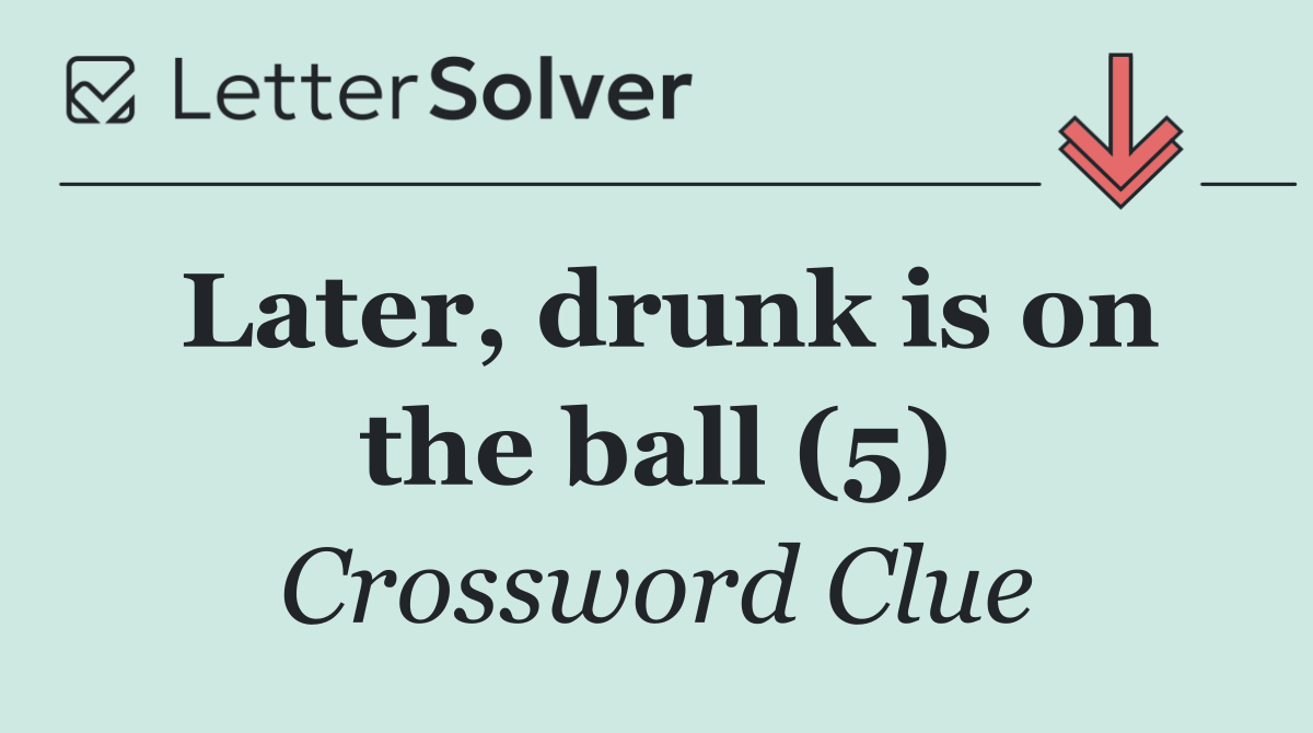 Later, drunk is on the ball (5)