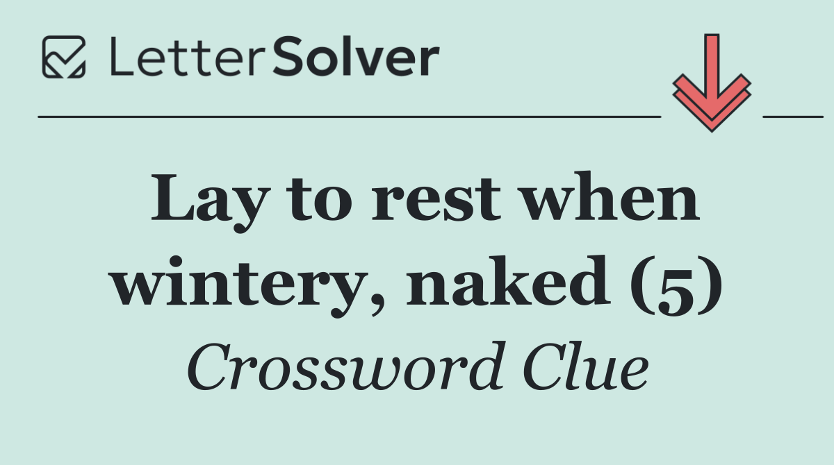 Lay to rest when wintery, naked (5)
