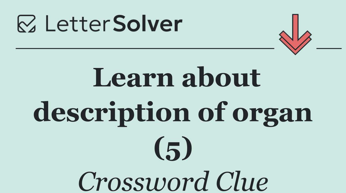Learn about description of organ (5)
