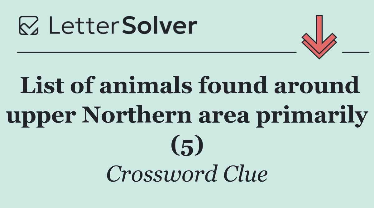 List of animals found around upper Northern area primarily (5)