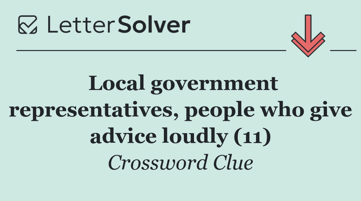 Local government representatives, people who give advice loudly (11)