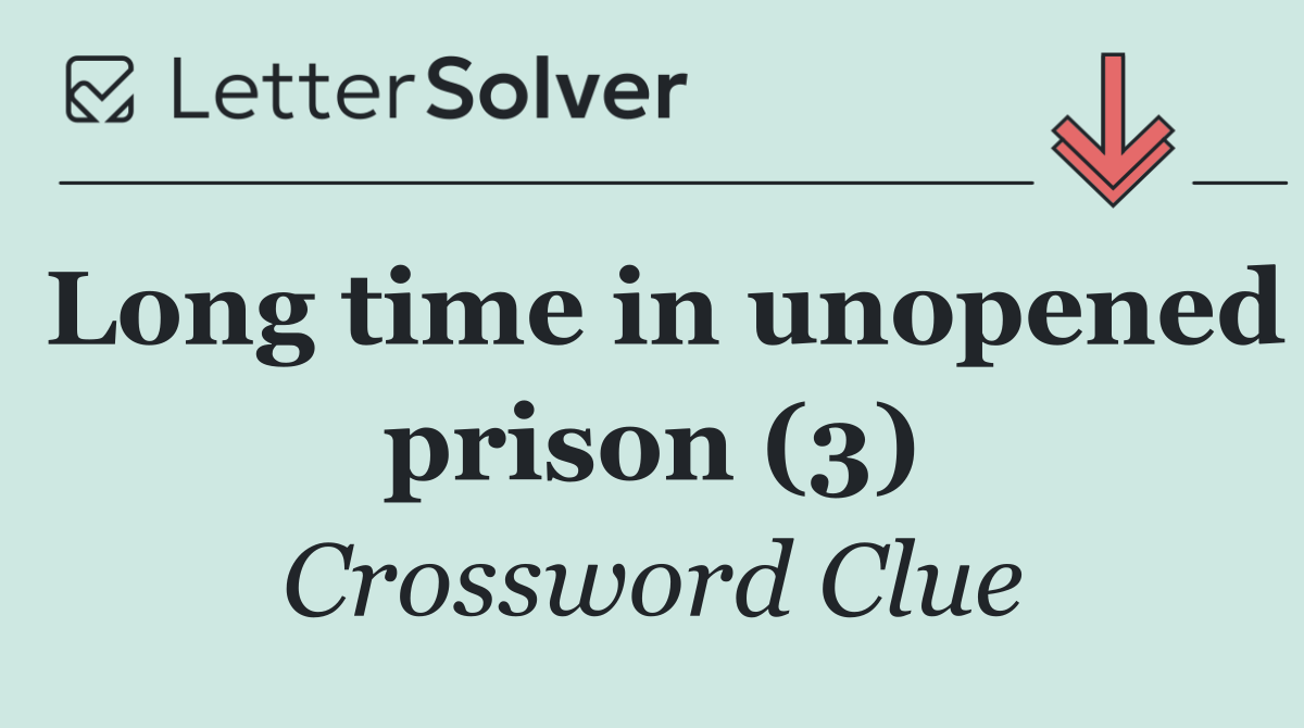 Long time in unopened prison (3)