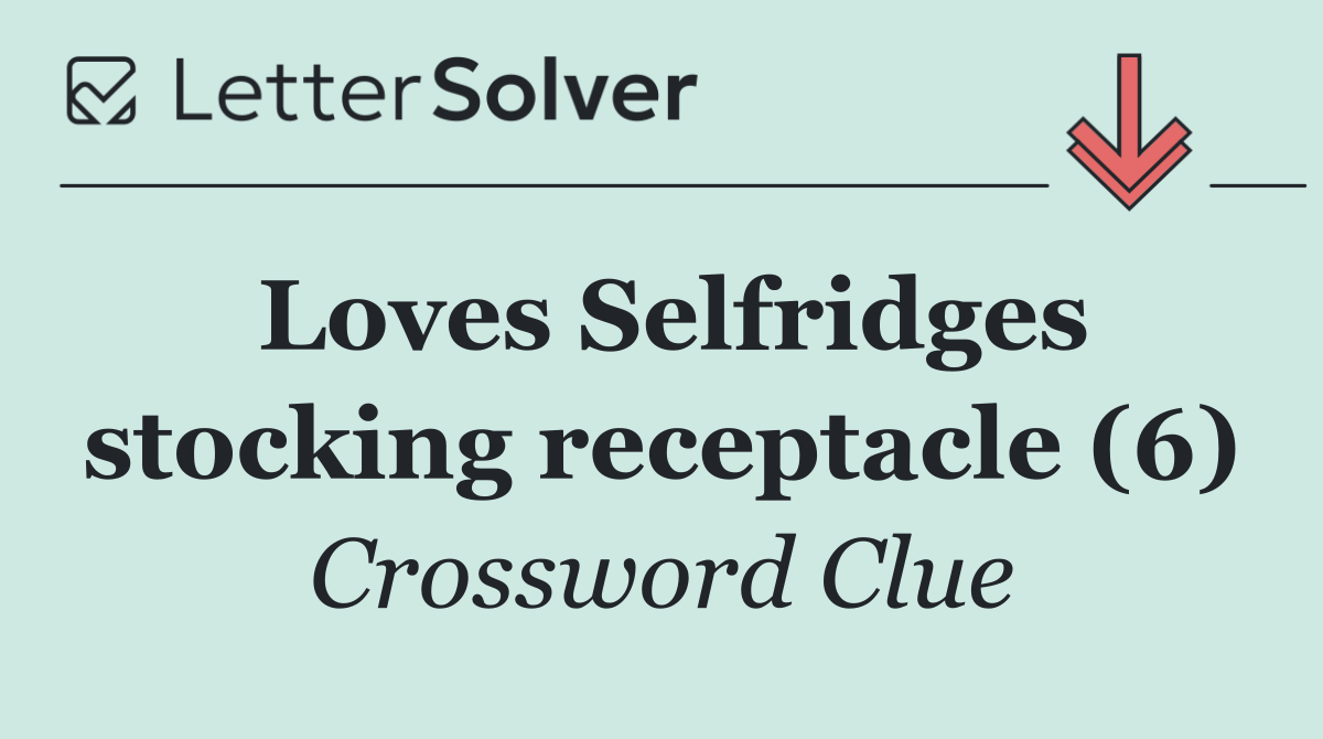 Loves Selfridges stocking receptacle (6)