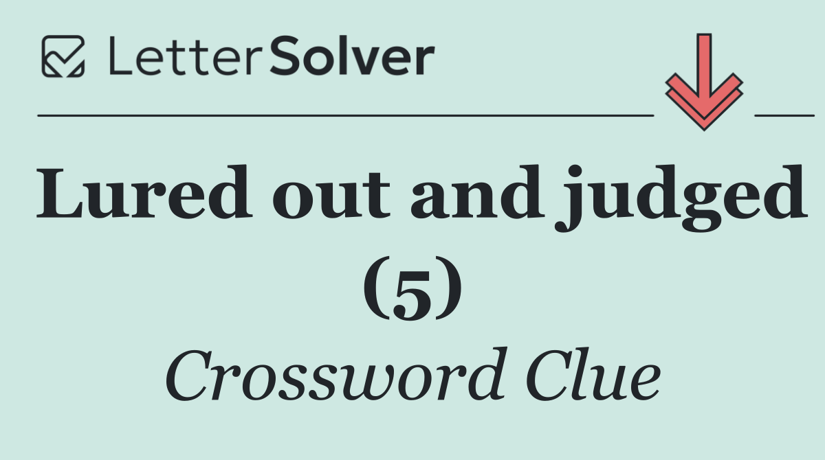Lured out and judged (5)