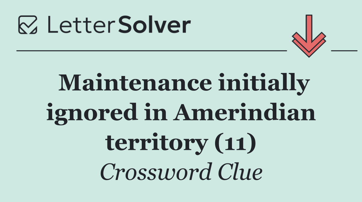 Maintenance initially ignored in Amerindian territory (11)