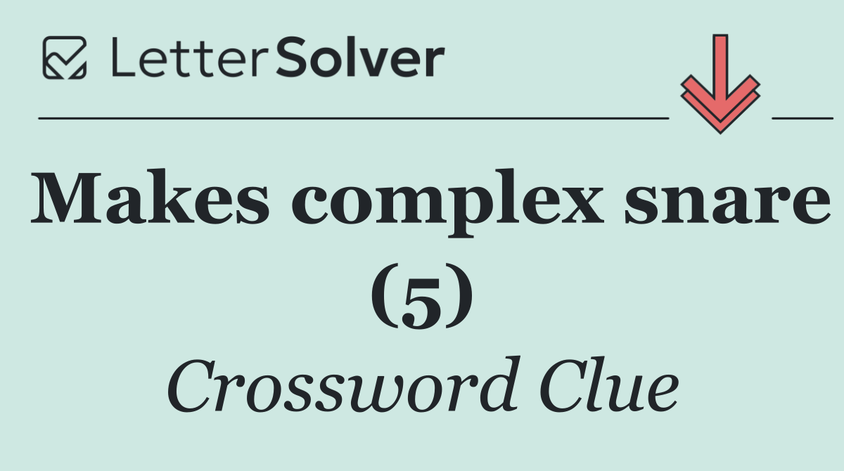 Makes complex snare (5)