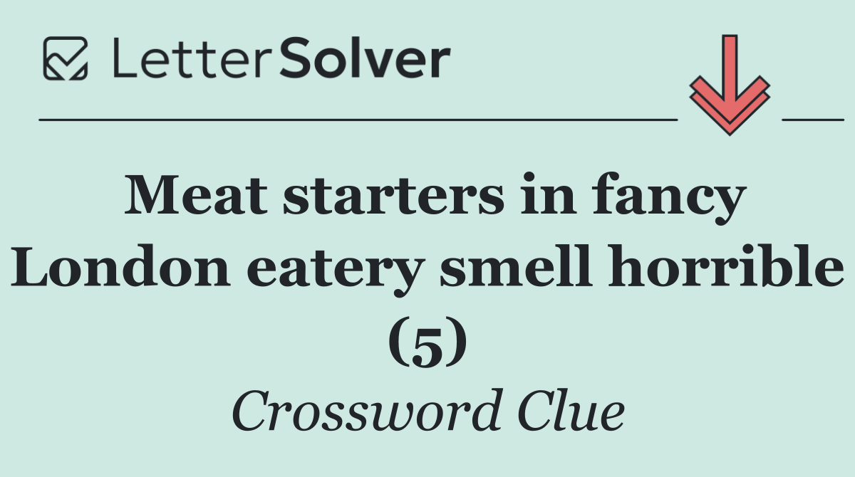 Meat starters in fancy London eatery smell horrible (5)