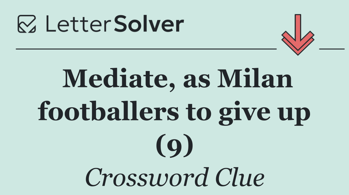 Mediate, as Milan footballers to give up (9)