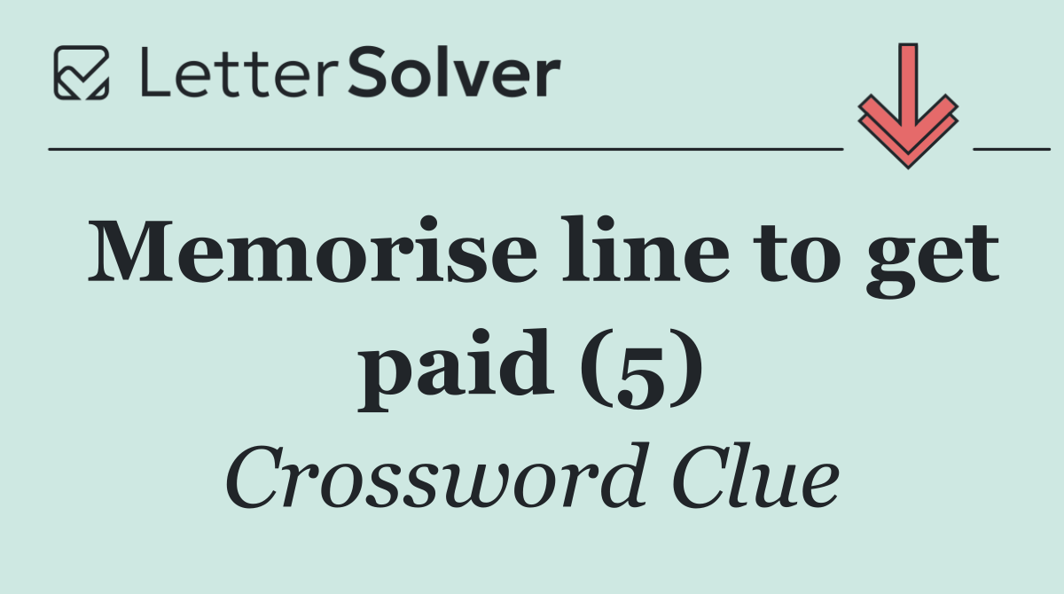 Memorise line to get paid (5)