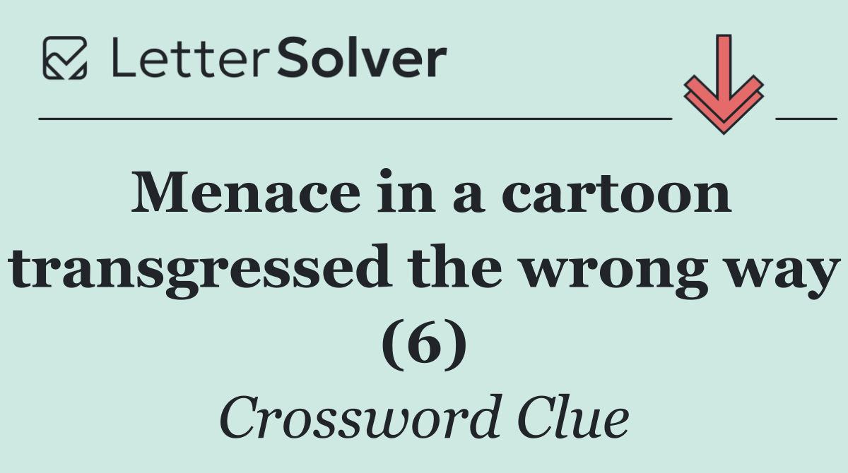 Menace in a cartoon transgressed the wrong way (6)
