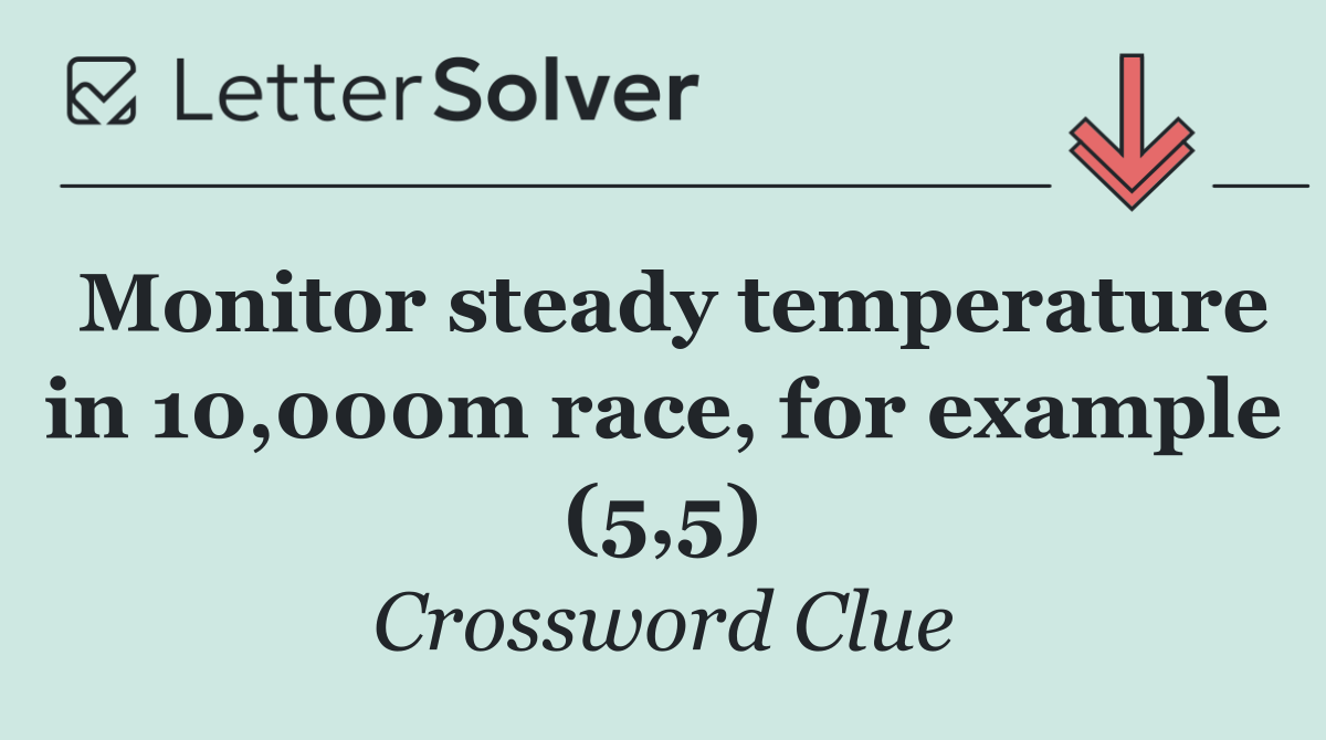 Monitor steady temperature in 10,000m race, for example (5,5)