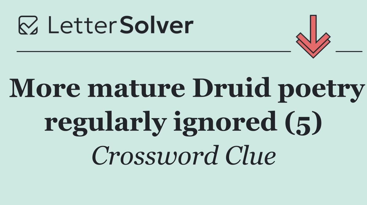 More mature Druid poetry regularly ignored (5)
