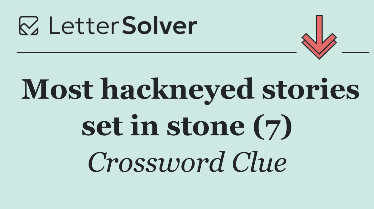 Most hackneyed stories set in stone (7)