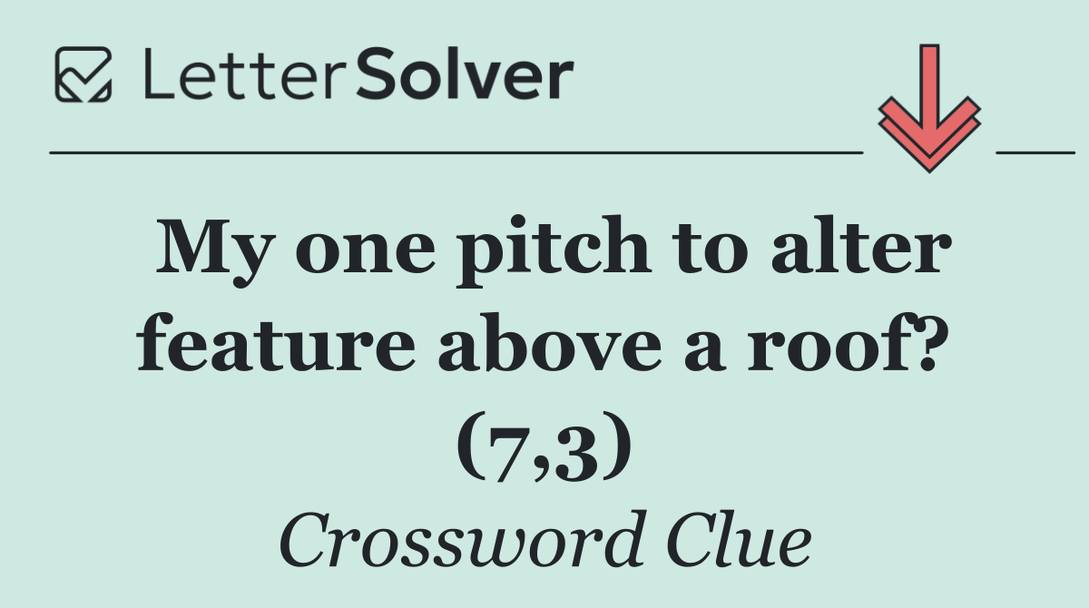 My one pitch to alter feature above a roof? (7,3)