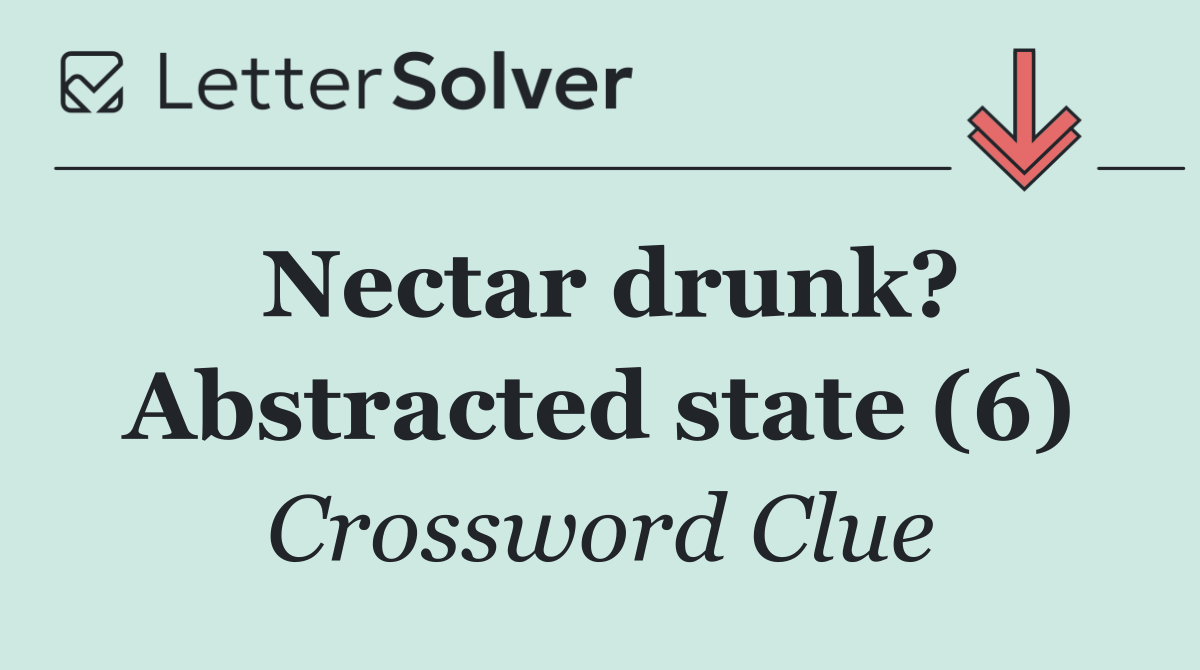 Nectar drunk? Abstracted state (6)