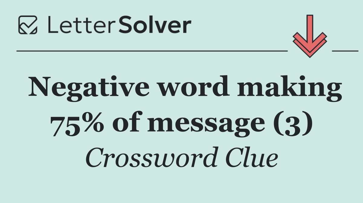 Negative word making 75% of message (3)