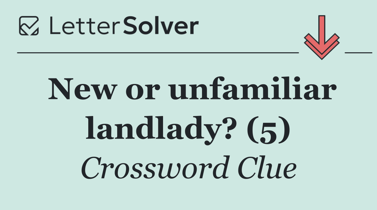 New or unfamiliar landlady? (5)