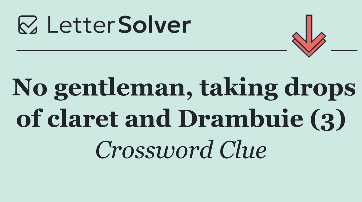 No gentleman, taking drops of claret and Drambuie (3)