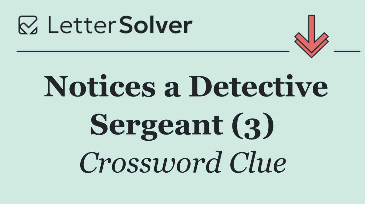 Notices a Detective Sergeant (3)