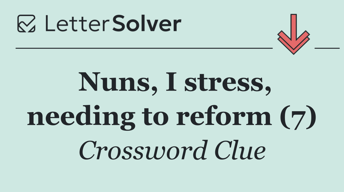 Nuns, I stress, needing to reform (7)