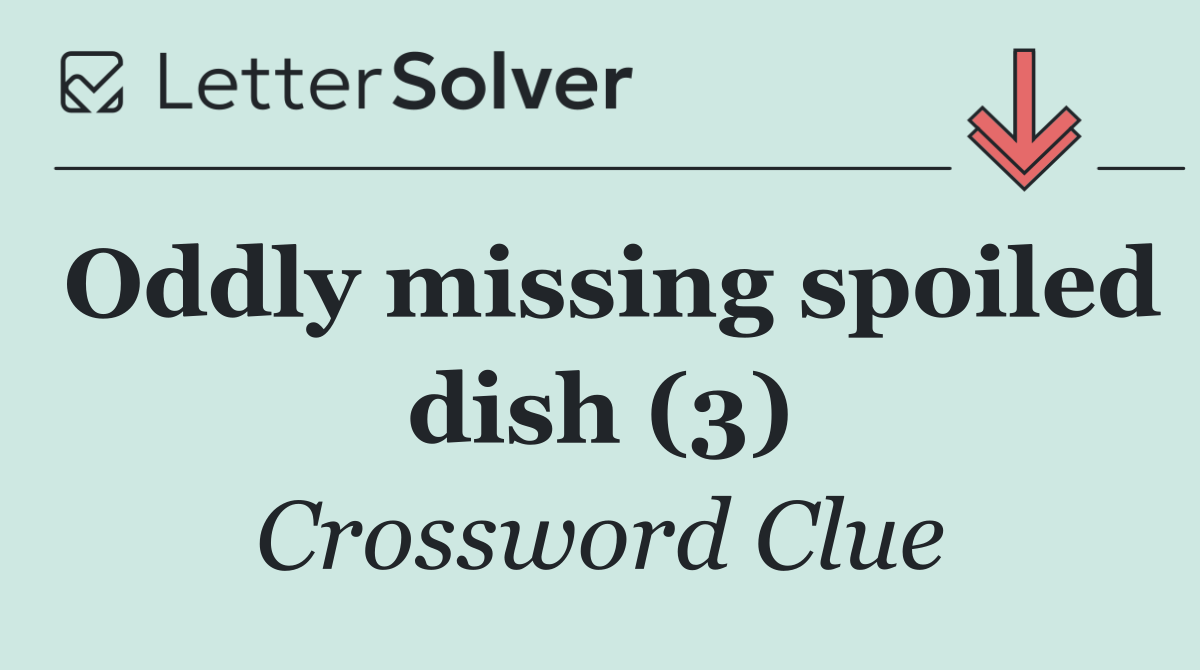 Oddly missing spoiled dish (3)