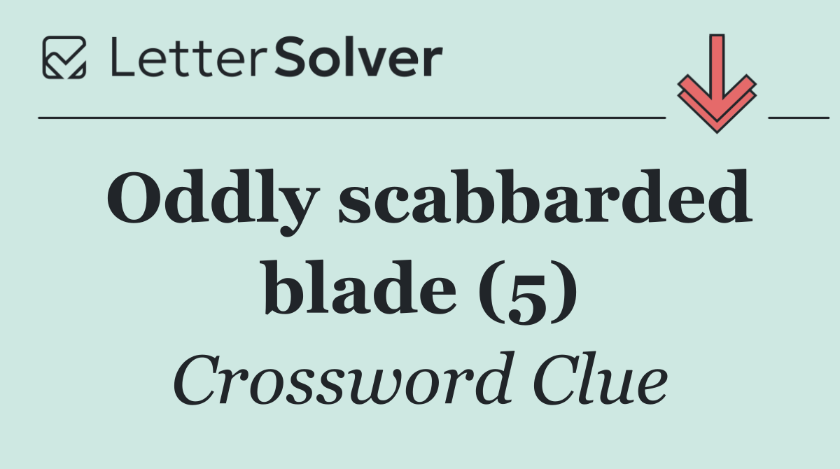 Oddly scabbarded blade (5)