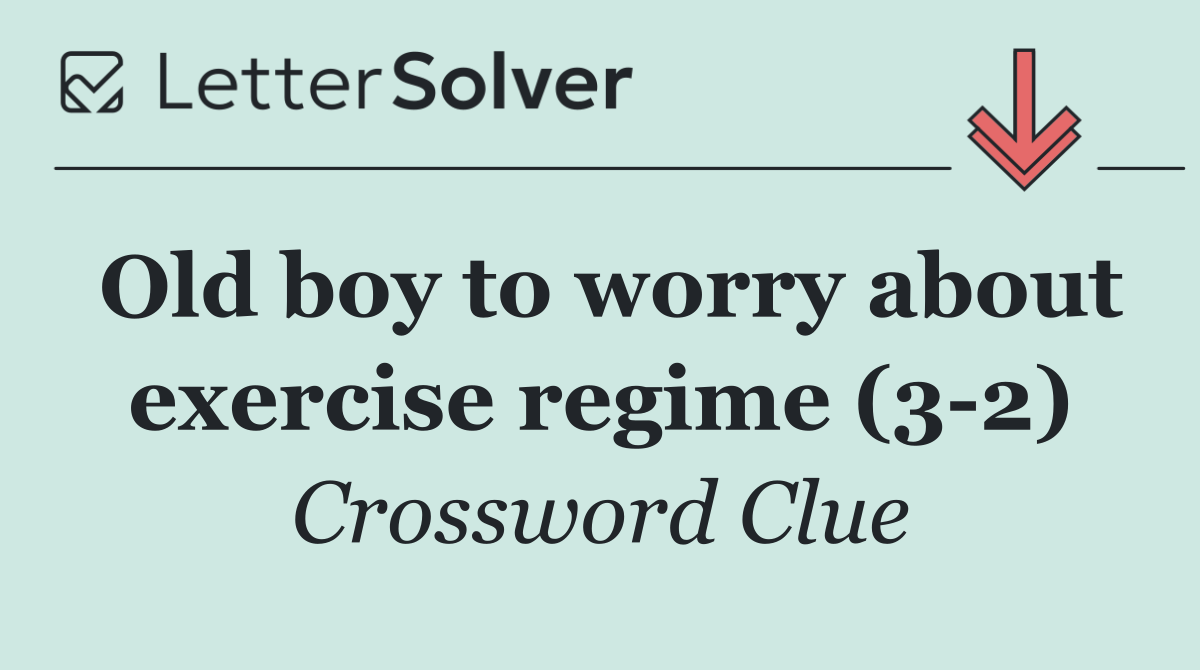 Old boy to worry about exercise regime (3 2)